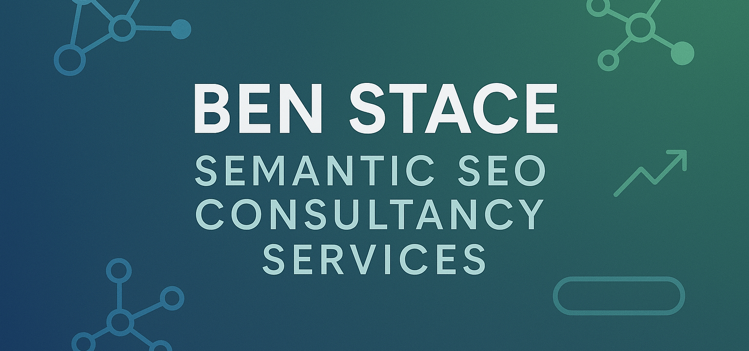 Ben Stace semantic SEO consultancy services 2025 feature image