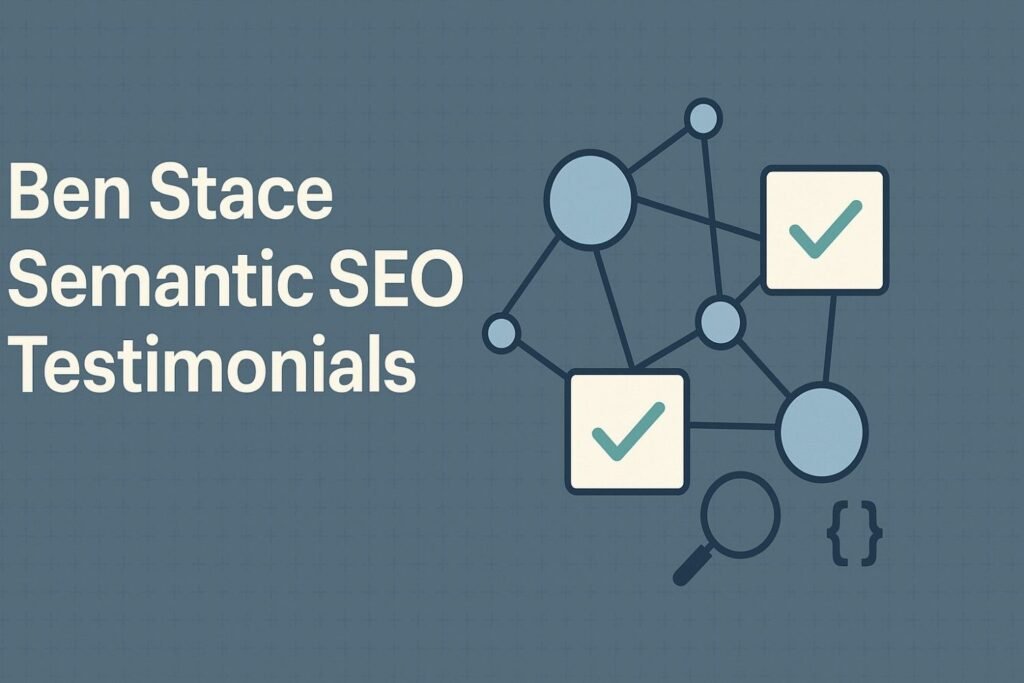 Ben Stace semantic SEO testimonials